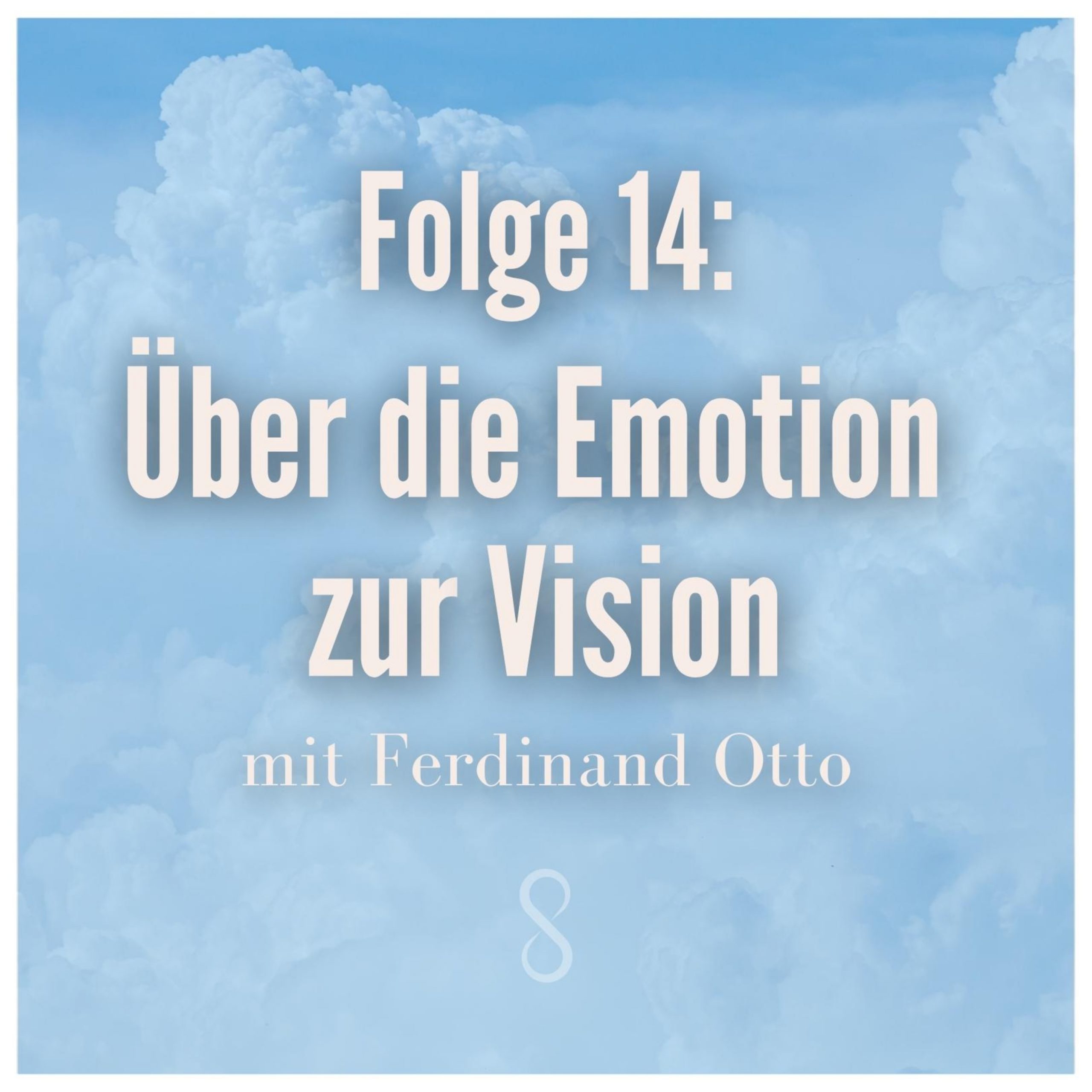 Folge 14: Über die Emotion zur Vision