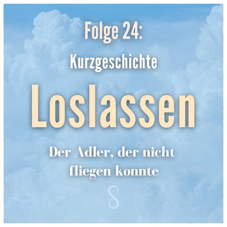 Folge 24: Loslassen – Der Adler, der nicht fliegen konnte (Kurzgeschichte)